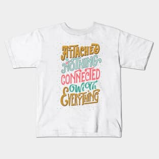 Attached to nothing, connected to everything Kids T-Shirt